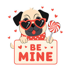 Cute pug dog wearing heart sunglasses holds a lollipop and a "Be Mine" sign