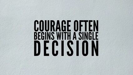 Inspirational and motivational words or quotes for success Courage often begins with a single decision