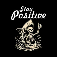 Stay Positive T-shirt design. Cute Skeleton Shark for Halloween. Vector illustration for apparel, posters, stickers, and more.