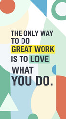 The Only Way to Do Great Work is to Love What You Do Motivational Quote