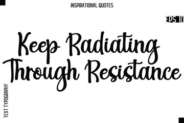 Fototapeta premium Keep Radiating Through Resistance -Creative Typography Text Lettering Vector Motivational Quote
