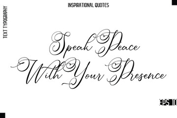 Speak Peace With Your Presence   -Modern Stylish Typography Lettering Motivational Quote Vector Design