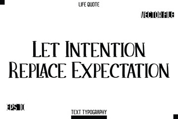 Fototapeta premium Let Intention Replace Expectation -Modern Aesthetic Life Quotes Modern Typography Vector Text Sign