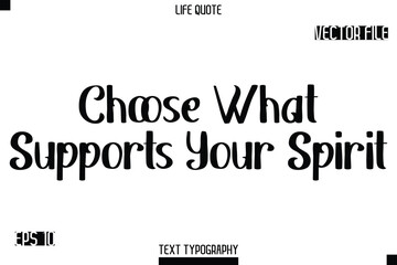 Fototapeta premium Choose What Supports Your Spirit -Modern Aesthetic Life Quotes Bold Retro Style Typography Vector Text Sign