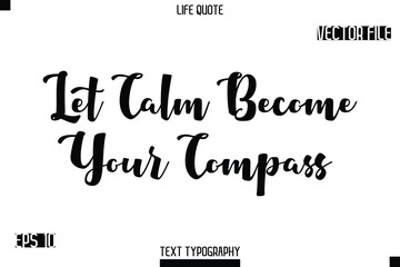 Let Calm Become Your Compass   -minimalist Life saying Stylish Bold Typography Cursive Text Vector Design