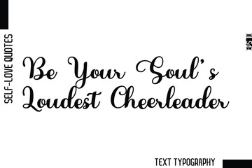 Fototapeta premium Be Your Soul’s Loudest Cheerleader -Minimalist Self-Love Cursive Text Typography Quote Design
