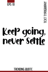 Fototapeta premium Keep Going, Never Settle -Motivational T-Shirt Typography Quote Vector Retro Style Lettering