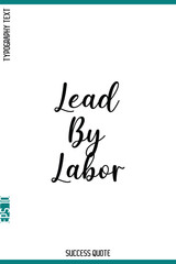 Fototapeta premium Lead By Labor -Success Motivational Phrase Typography Vector