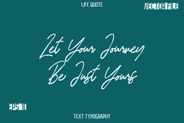 Let Your Journey Be Just Yours  -Inspiration Life Quotes Stylish Grunge Brush Typography Text Lettering Design