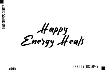 Happy Energy Heals  -Happiness Inspiring Quote Brush Hand Lettering Text Design