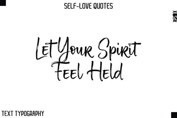 Let Your Spirit Feel Held  -Motivational Self-Love Brush Hand Drawn Typography Lettering Vector