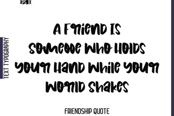 A Friend Is Someone Who Holds Your Hand While Your World Shakes  -Friendship Quote Cursive Calligraphy Hand Lettering Vector