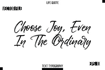 Fototapeta premium Choose Joy, Even In The Ordinary -Trendy Life Quotes Vector Typography Text Brush Lettering Design
