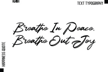 Breathe In Peace, Breathe Out Joy    -Happiness Quote Brush Typography Handwritten Lettering Design
