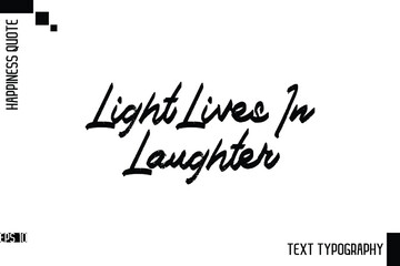 Light Lives In Laughter   -Motivational Happiness Phrase Hand Drawn Brush Typography Lettering Vector