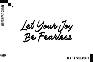 Let Your Joy Be Fearless  -Motivational Happiness Phrase Hand Drawn Brush Typography Lettering Vector © Pleasant Mode