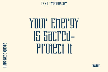 Your Energy Is Sacred—Protect It   -Self-Love Saying Modern Typography Design for Motivational Lifestyle Art and Prints