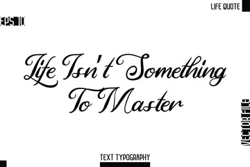 Life Isn’t Something To Master   -Motivational Life Quotes Modern Cursive Typography Text Poster Design