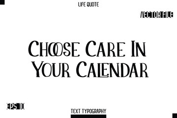 Choose Care In Your Calendar  -Modern Aesthetic Life Quotes Modern Typography Vector Text Sign