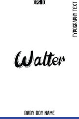 Walter    -Baby Boy Classic English Name Grunge Brush Typography Hand Drawn Lettering