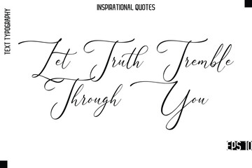 Let Truth Tremble Through You  -Modern Stylish Typography Lettering Motivational Quote Vector Design