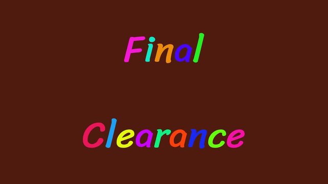 Large Colorful Phrase Colorful Phrase FINAL CLEARANCE appearing one letter at a time drawn by a spark and horizontal layout appearing one letter at a time drawn by a spark and horizontal layout