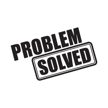 Bold black and white graphic displaying the words problem solved in a stamp style