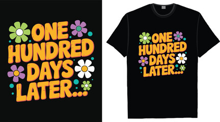 One Hundred Days Later Funny 100 Days of School Typography T Shirt Design