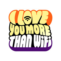 I love you more than wifi text graphic technology
