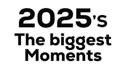 Bold black text “2025's the biggest moment” on a clean white background, modern minimalist typography poster ideal for year in review content, playlist covers, marketing campaigns. © bibin