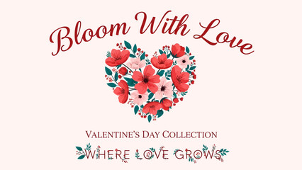Heart-shaped floral arrangement and elegant calligraphy create blooming valentine's day collection where love grows design on light background