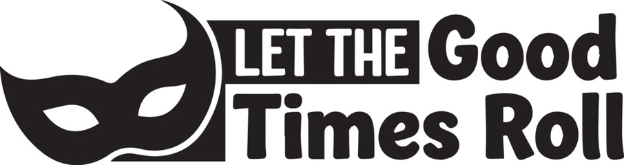 Let the good times roll masquerade mask and text