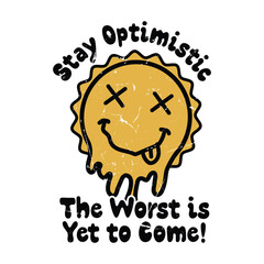 Stay Optimistic The Worst is Yet to Come