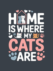 Home is where my cats are adorable feline themed graphic design illustration