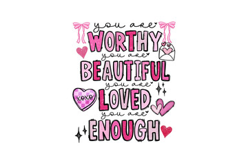You Are Worthy Beautiful Loved Enough, Valentine's Day Inspirational Quote Sublimation Design © Lemon