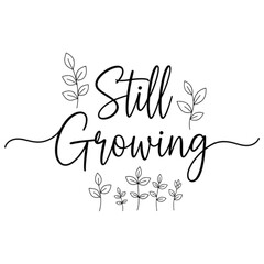 Still Growing inspirational hand-lettered quote with simple plant and leaf sprouts line art