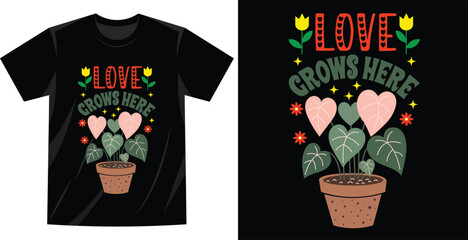 valentines day TShirt with Love Grows Here Plant Design