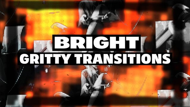 Bright Gritty Transitions