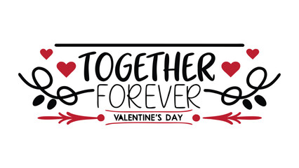 Romantic lettering reading together forever on valentine's day with hearts and arrows on white background for love and relationship concepts