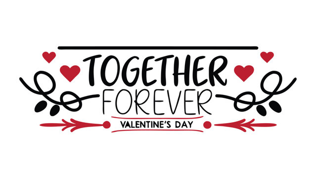Romantic lettering reading together forever on valentine's day with hearts and arrows on white background for love and relationship concepts