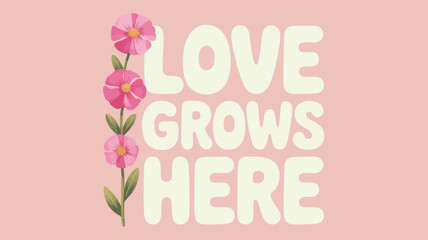 Inspirational valentine design with love grows here text and pink flowers on soft pink background for romantic greeting or social media post