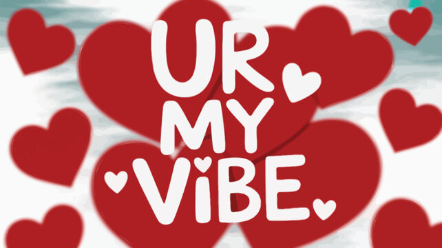 A pastel teal background scattered with numerous red hearts and the phrase ur my vibe in white