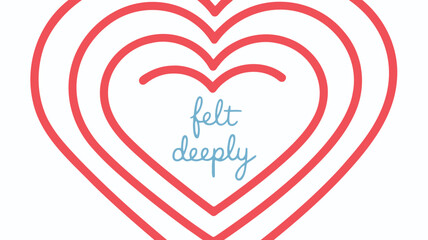 A beautiful red heart design with the words felt deeply in the center on a white background for valentine's day