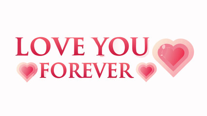 Love you forever lettering with floating hearts on white background for valentines day