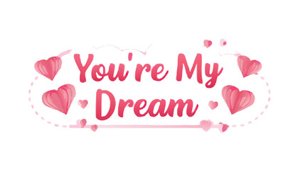 You're my dream text with pink hearts drifting in decoration on white background