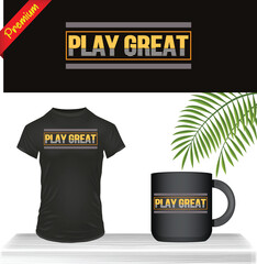 Play Great merchandise collection for sports enthusiasts. Tshirt Design