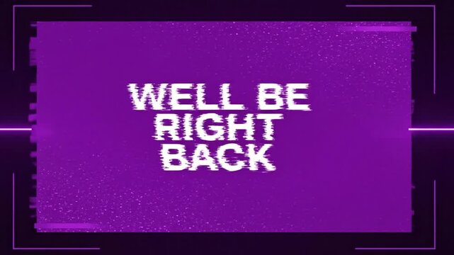 Well be right back Screen : A glitchy screen with the message 'We'll Be Right Back' displayed, suggesting an internet or digital issue. 