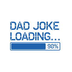 Funny dad joke loading typography t-shirt design