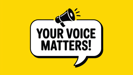 Fototapeta premium Your voice matters speech bubble communication concept 