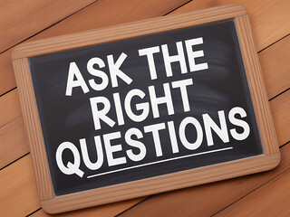 Ask the right questions: conceptual message on a chalkboard for business or learning